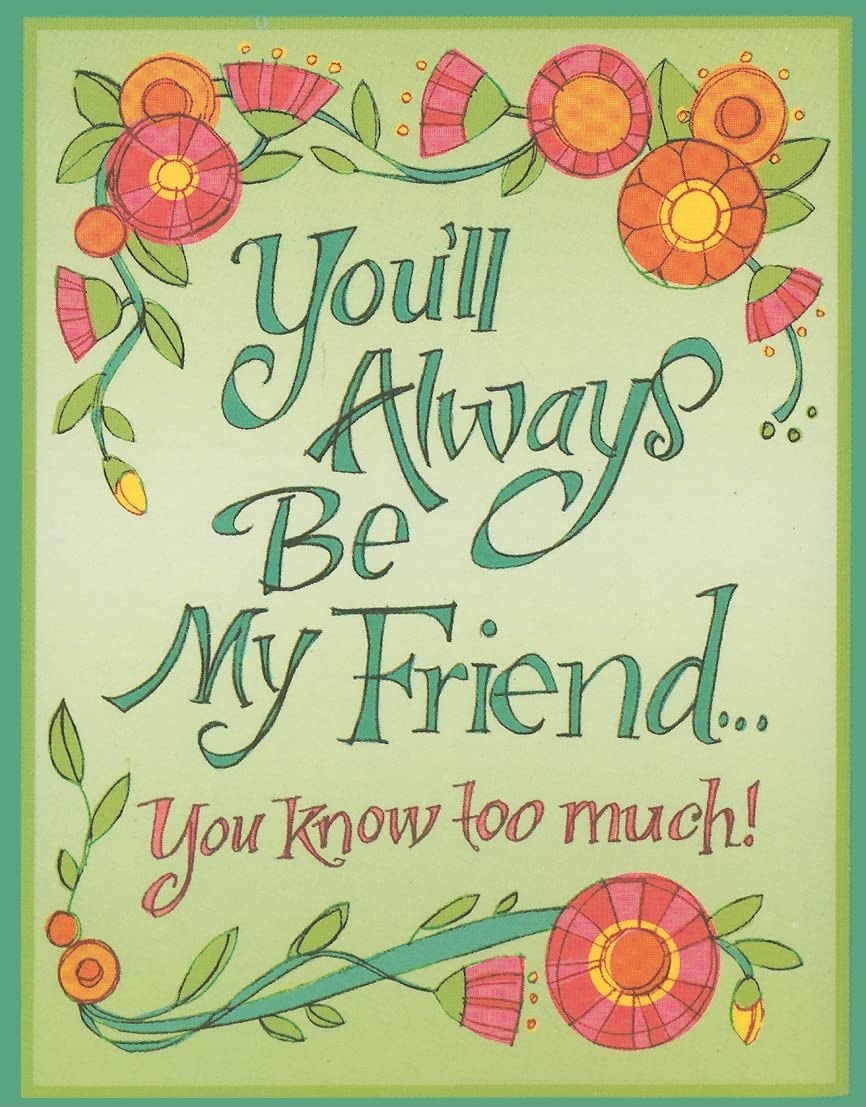 You"ll Always Be My Friend, You KN
